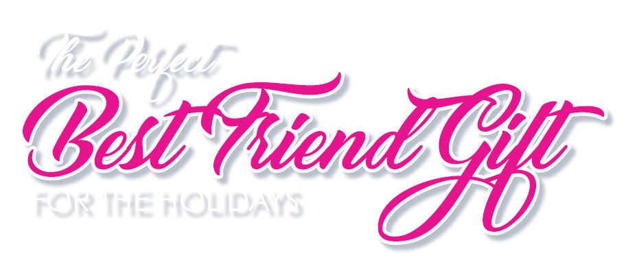 The perfect Best Friend Gift for the Holidays